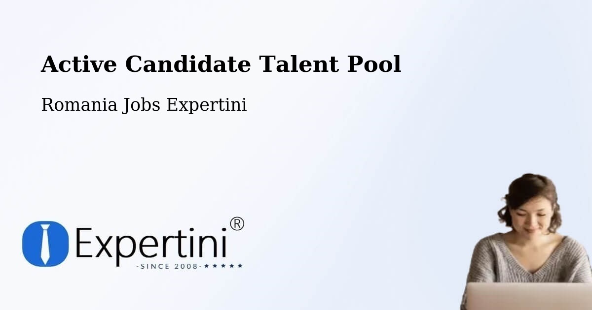 Active Candidate Talent Pool – Copăcelu - Romania Jobs Expertini