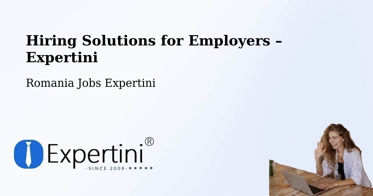 Hiring Solutions for Employers in Copăcelu - Copăcelu, Romania Jobs Expertini