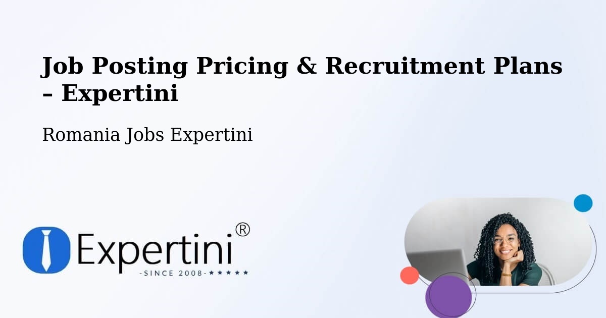 Job Posting Pricing & Recruitment Plans – Copăcelu - Copăcelu, Romania Jobs Expertini